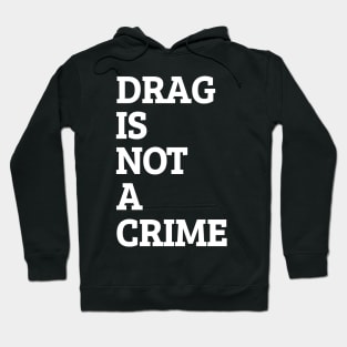 Drag Is Not A Crime Hoodie